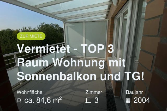 Neu im Angebot: Vermietet – TOP 3 Raum Wohnung mit Sonnenbalkon und TG!